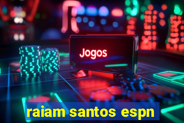 raiam santos espn